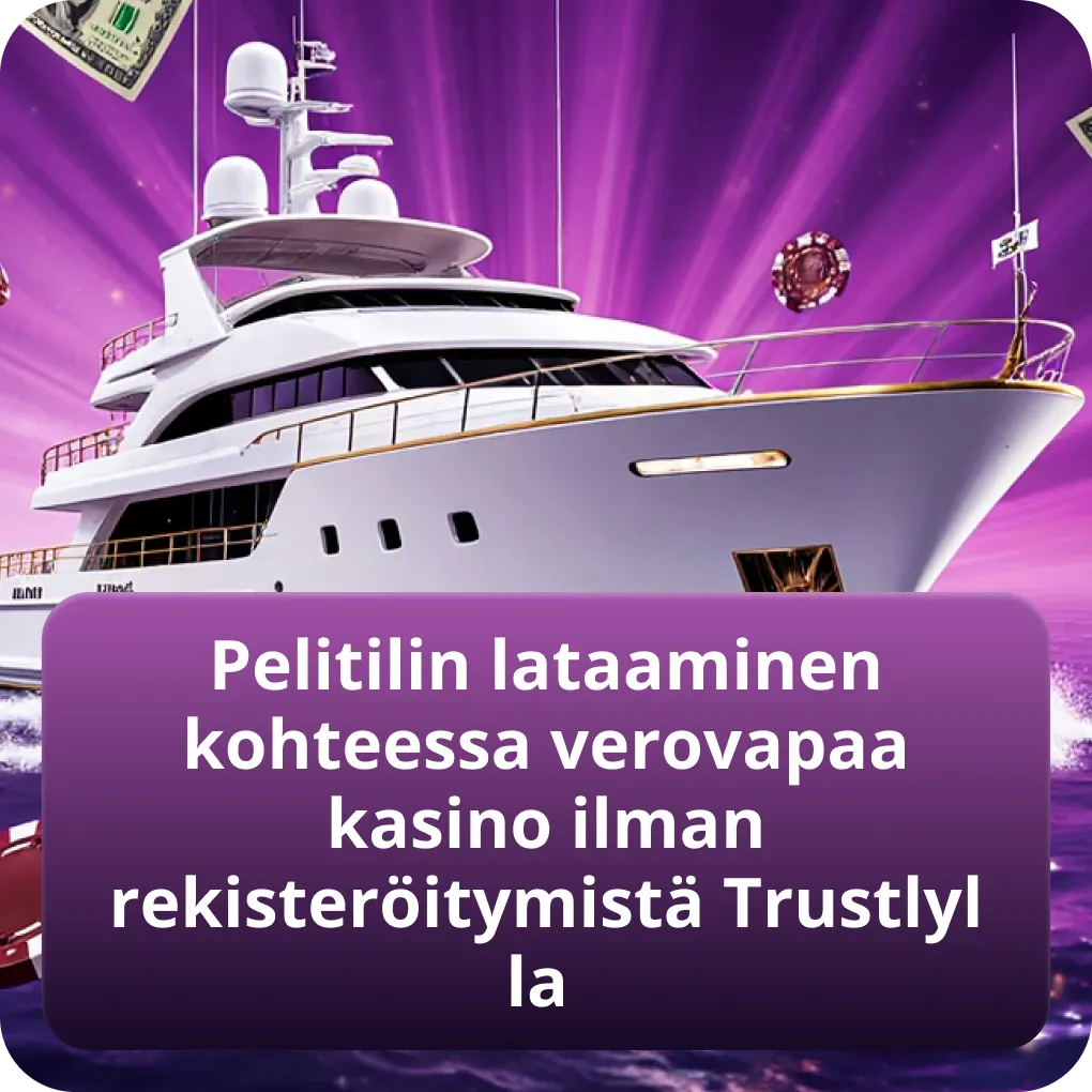 Pelitilin lataaminen kohteessa verovapaa kasino ilman rekisteröitymistä Trustlylla